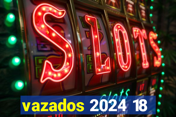 vazados 2024 18